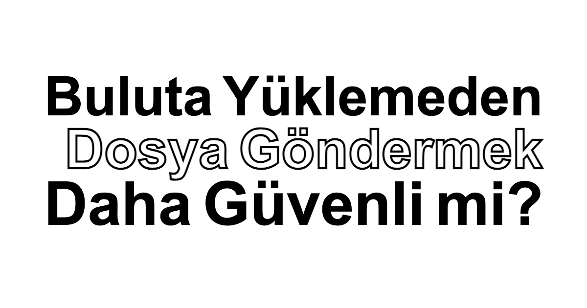 Buluta Yüklemeden Dosya Göndermek Daha Güvenli mi? için siyah-beyaz tipografik kapak