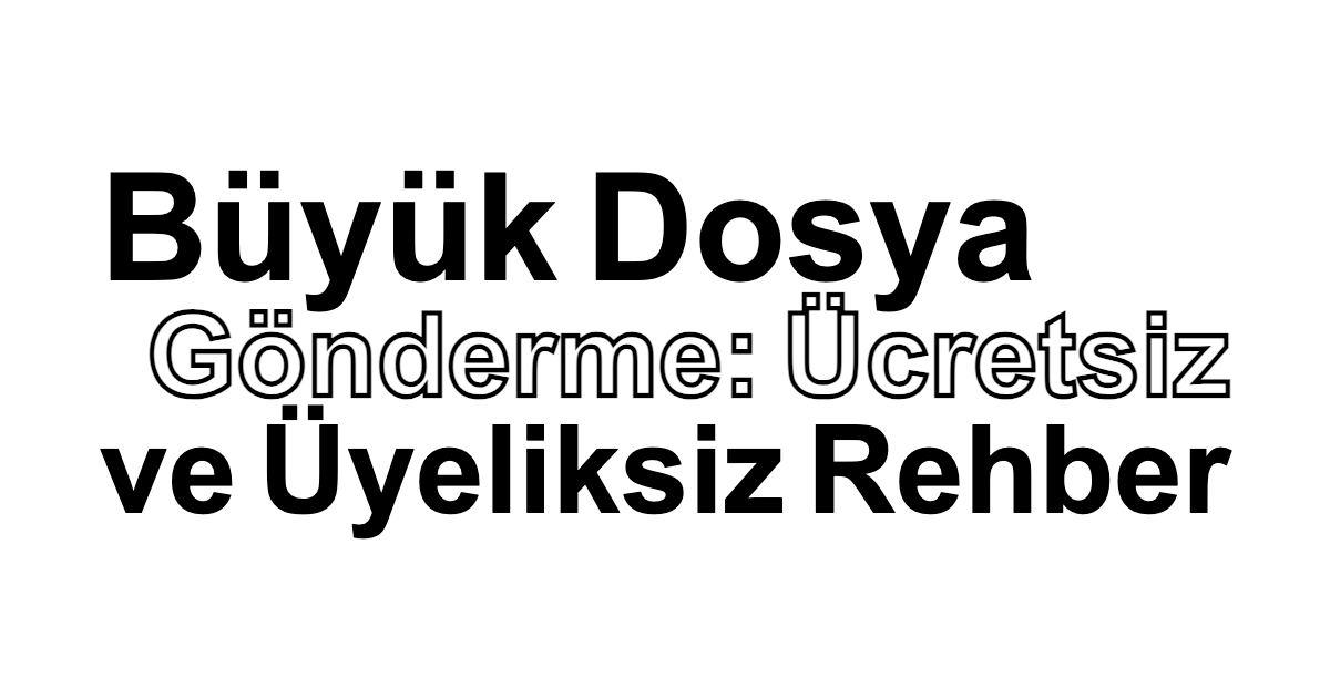 Büyük Dosya Gönderme: Ücretsiz ve Üyeliksiz Rehber için siyah-beyaz tipografik kapak
