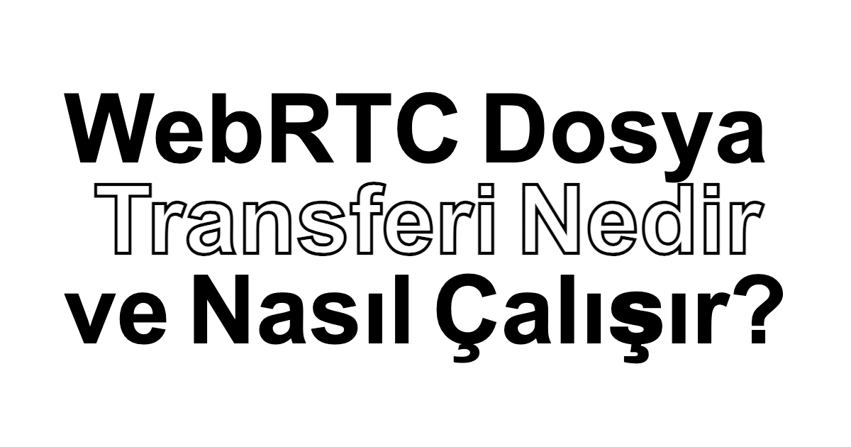 WebRTC Dosya Transferi Nedir ve Nasıl Çalışır? için siyah-beyaz tipografik kapak